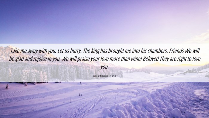 Picture 06 - Song of Solomon 1:4 WEB Desktop Wallpaper - Take me away with you. Let us hurry. The king has - Desktop Bible Verse Wallpaper