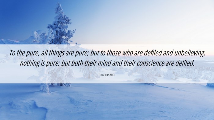 Picture 06 - Titus 1:15 WEB Desktop Wallpaper - To the pure, all things are pure; but to those - Desktop Bible Verse Wallpaper