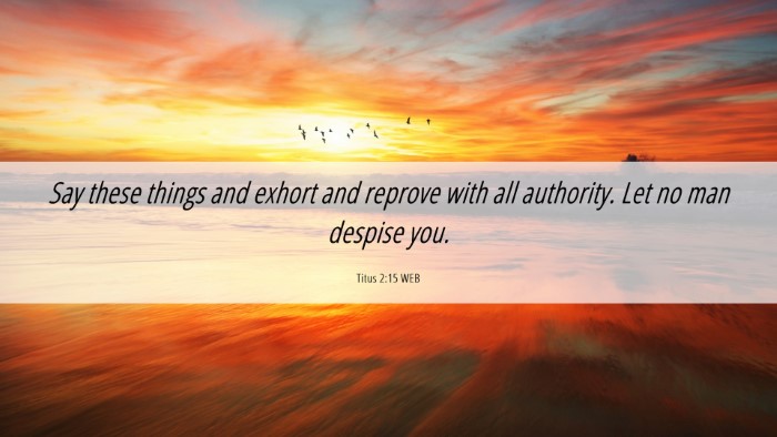 Picture 06 - Titus 2:15 WEB Desktop Wallpaper - Say these things and exhort and reprove with all - Desktop Bible Verse Wallpaper
