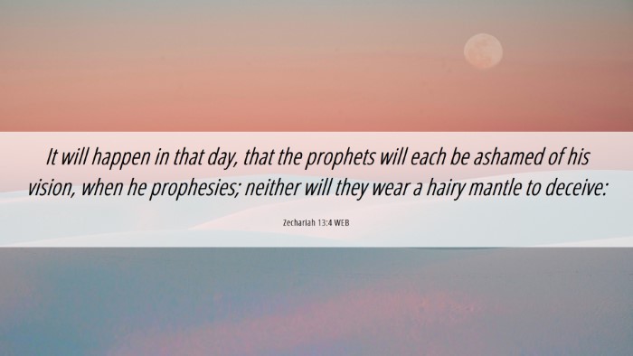 Picture 06 - Zechariah 13:4 WEB Desktop Wallpaper - It will happen in that day, that the prophets - Desktop Bible Verse Wallpaper