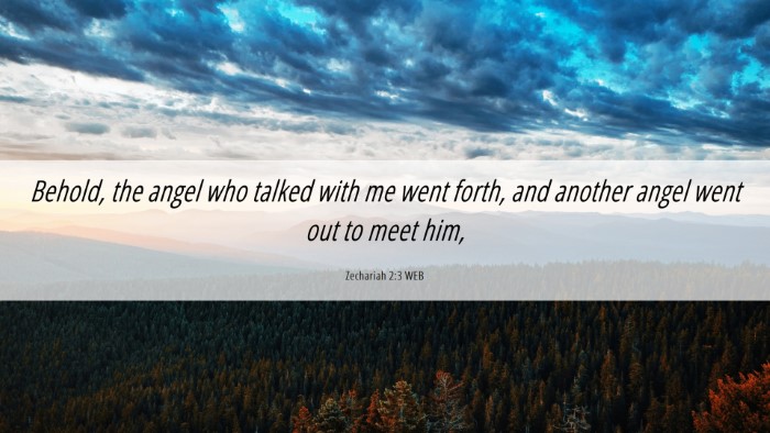 Picture 06 - Zechariah 2:3 WEB Desktop Wallpaper - Behold, the angel who talked with me went forth, - Desktop Bible Verse Wallpaper