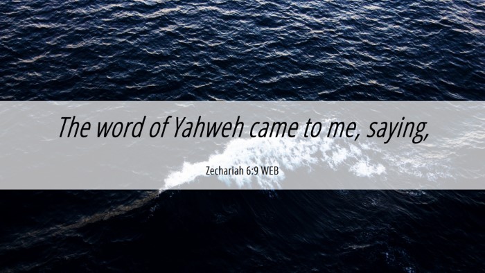 Picture 06 - Zechariah 6:9 WEB Desktop Wallpaper - The word of Yahweh came to me, - Desktop Bible Verse Wallpaper