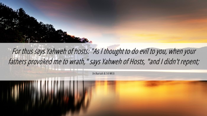 Picture 06 - Zechariah 8:14 WEB Desktop Wallpaper - For thus says Yahweh of hosts: 
