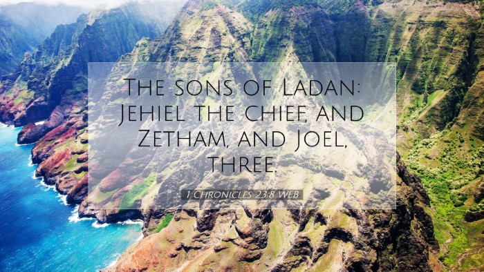Picture 07 - 1 Chronicles 23:8 WEB Desktop Wallpaper - The sons of Ladan: Jehiel the chief, and Zetham, - Desktop Bible Verse Wallpaper