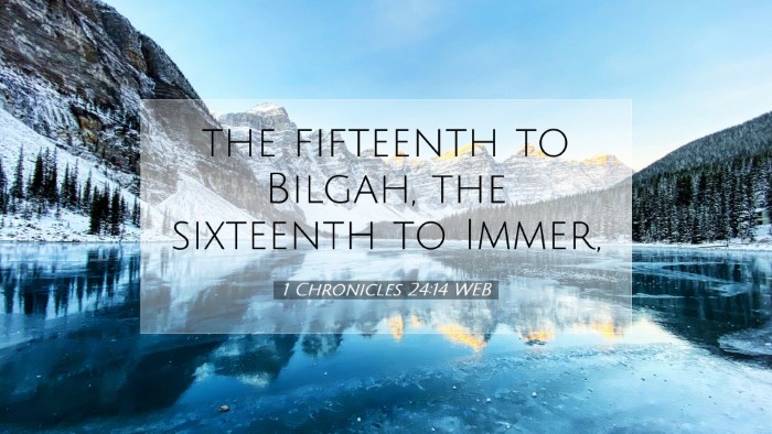 Picture 07 - 1 Chronicles 24:14 WEB Desktop Wallpaper - the fifteenth to Bilgah, the sixteenth to - Desktop Bible Verse Wallpaper