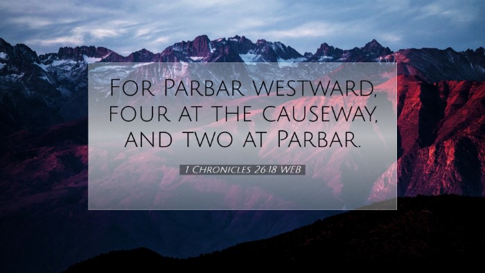 Picture 07 - 1 Chronicles 26:18 WEB Desktop Wallpaper - For Parbar westward, four at the causeway, and - Desktop Bible Verse Wallpaper