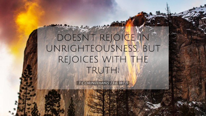 Picture 07 - 1 Corinthians 13:6 WEB Desktop Wallpaper - doesn't rejoice in unrighteousness, but rejoices - Desktop Bible Verse Wallpaper