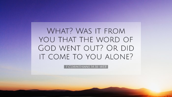 Picture 07 - 1 Corinthians 14:36 WEB Desktop Wallpaper - What? Was it from you that the word of God went - Desktop Bible Verse Wallpaper