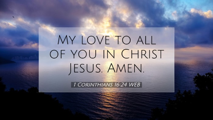 Picture 07 - 1 Corinthians 16:24 WEB Desktop Wallpaper - My love to all of you in Christ Jesus. - Desktop Bible Verse Wallpaper