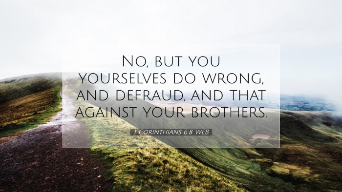 Picture 07 - 1 Corinthians 6:8 WEB Desktop Wallpaper - No, but you yourselves do wrong, and defraud, and - Desktop Bible Verse Wallpaper