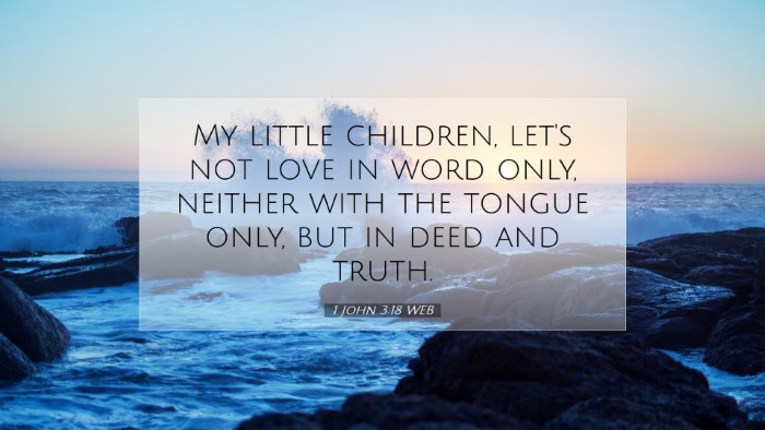 Picture 07 - 1 John 3:18 WEB Desktop Wallpaper - My little children, let's not love in word only, - Desktop Bible Verse Wallpaper