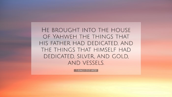 Picture 07 - 1 Kings 15:15 WEB Desktop Wallpaper - He brought into the house of Yahweh the things - Desktop Bible Verse Wallpaper