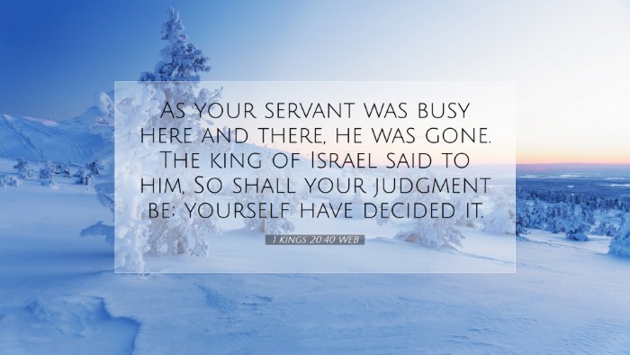 Picture 07 - 1 Kings 20:40 WEB Desktop Wallpaper - As your servant was busy here and there, he was - Desktop Bible Verse Wallpaper