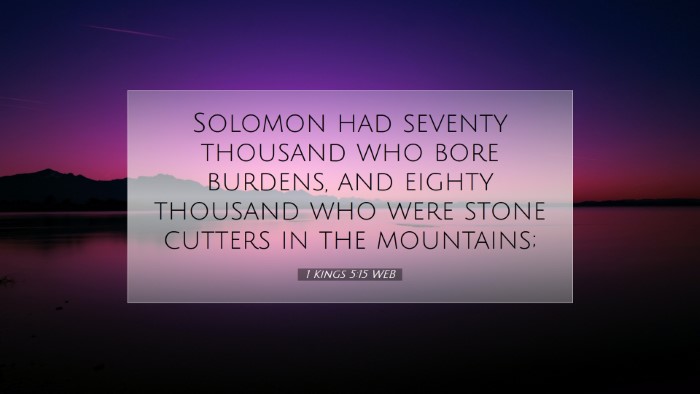 Picture 07 - 1 Kings 5:15 WEB Desktop Wallpaper - Solomon had seventy thousand who bore burdens, - Desktop Bible Verse Wallpaper