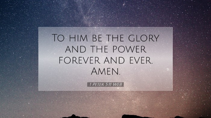 Picture 07 - 1 Peter 5:11 WEB Desktop Wallpaper - To him be the glory and the power forever and - Desktop Bible Verse Wallpaper