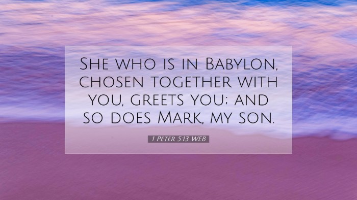 Picture 07 - 1 Peter 5:13 WEB Desktop Wallpaper - She who is in Babylon, chosen together with you, - Desktop Bible Verse Wallpaper