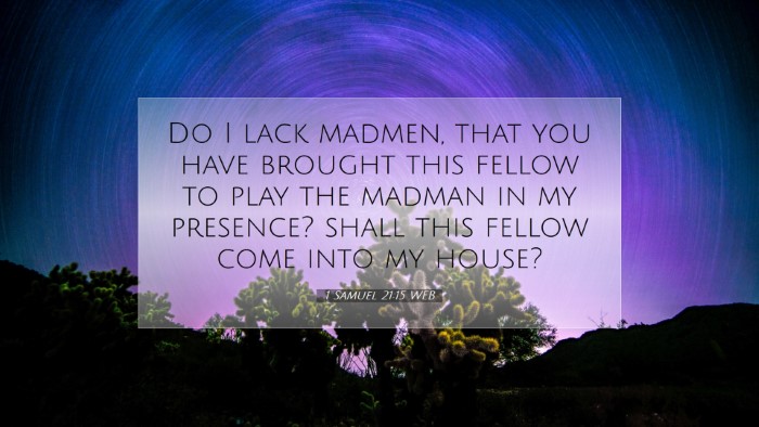 Picture 07 - 1 Samuel 21:15 WEB Desktop Wallpaper - Do I lack madmen, that you have brought this - Desktop Bible Verse Wallpaper