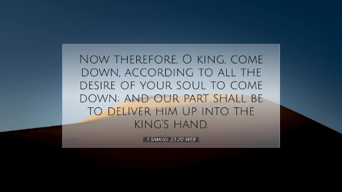 Picture 07 - 1 Samuel 23:20 WEB Desktop Wallpaper - Now therefore, O king, come down, according to - Desktop Bible Verse Wallpaper