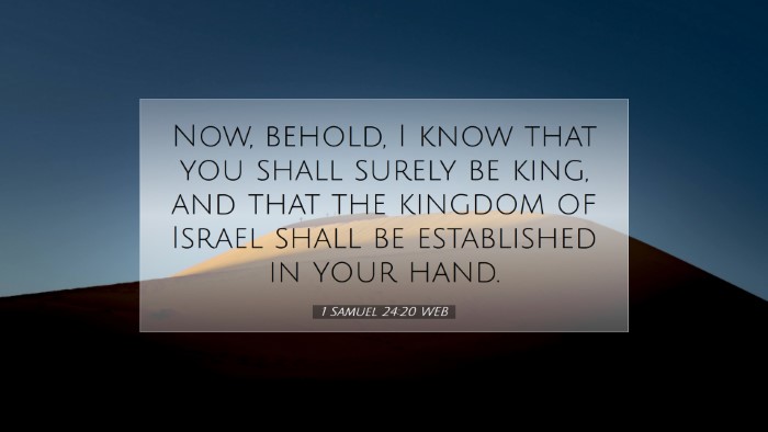Picture 07 - 1 Samuel 24:20 WEB Desktop Wallpaper - Now, behold, I know that you shall surely be - Desktop Bible Verse Wallpaper