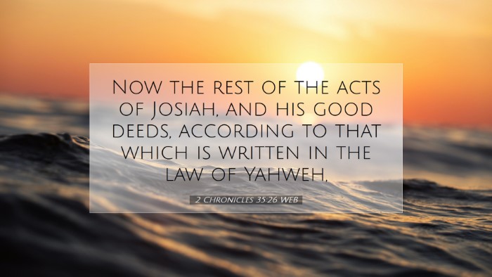 Picture 07 - 2 Chronicles 35:26 WEB Desktop Wallpaper - Now the rest of the acts of Josiah, and his good - Desktop Bible Verse Wallpaper