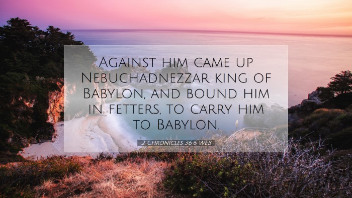 Picture 07 - 2 Chronicles 36:6 WEB Desktop Wallpaper - Against him came up Nebuchadnezzar king of - Desktop Bible Verse Wallpaper