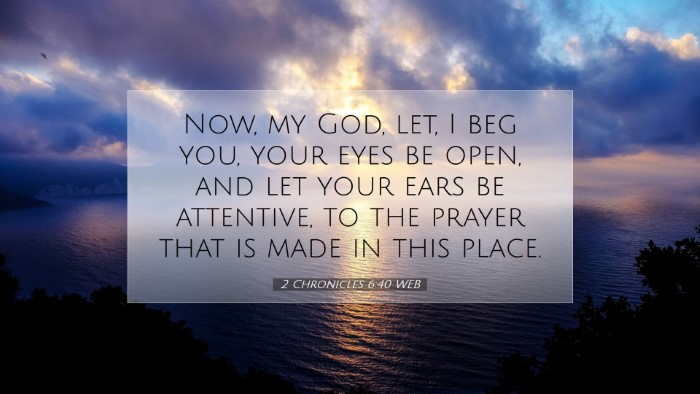 Picture 07 - 2 Chronicles 6:40 WEB Desktop Wallpaper - Now, my God, let, I beg you, your eyes be open, - Desktop Bible Verse Wallpaper