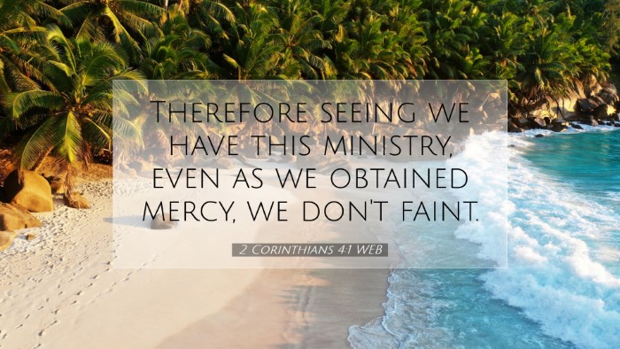 Picture 07 - 2 Corinthians 4:1 WEB Desktop Wallpaper - Therefore seeing we have this ministry, even as - Desktop Bible Verse Wallpaper