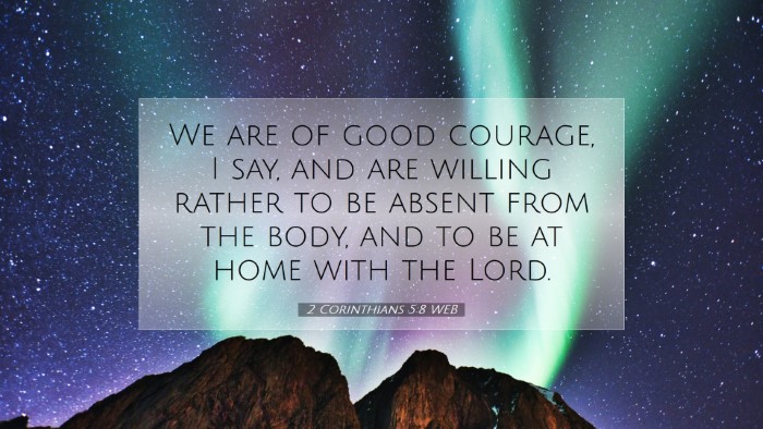 Picture 07 - 2 Corinthians 5:8 WEB Desktop Wallpaper - We are of good courage, I say, and are willing - Desktop Bible Verse Wallpaper