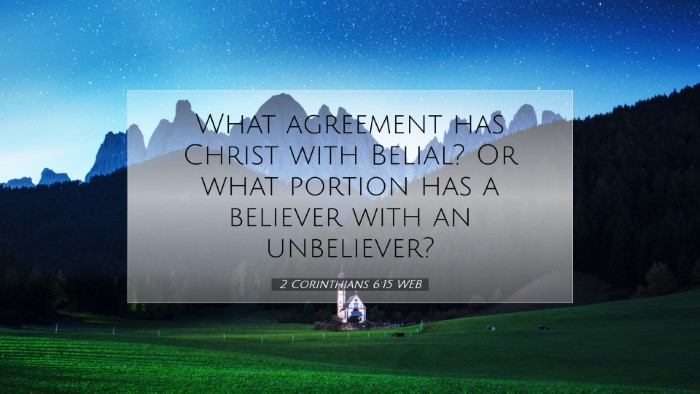 Picture 07 - 2 Corinthians 6:15 WEB Desktop Wallpaper - What agreement has Christ with Belial? Or what - Desktop Bible Verse Wallpaper