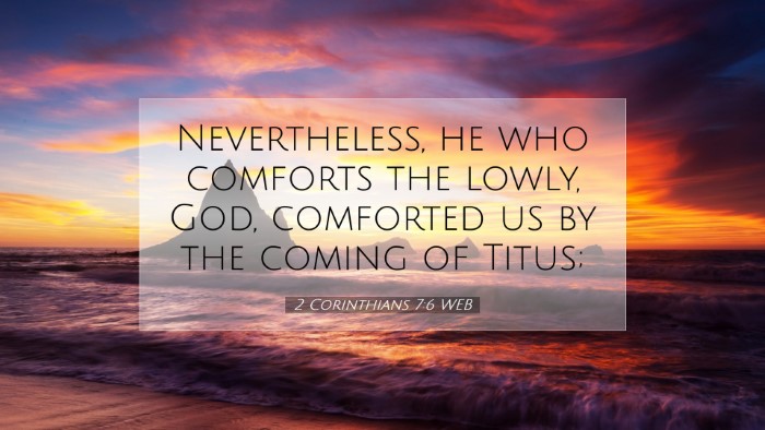 Picture 07 - 2 Corinthians 7:6 WEB Desktop Wallpaper - Nevertheless, he who comforts the lowly, God, - Desktop Bible Verse Wallpaper