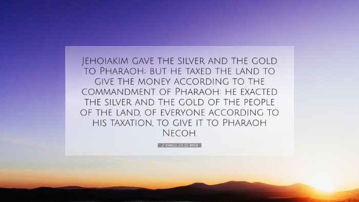 Picture 07 - 2 Kings 23:35 WEB Desktop Wallpaper - Jehoiakim gave the silver and the gold to - Desktop Bible Verse Wallpaper