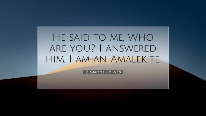 Picture 07 - 2 Samuel 1:8 WEB Desktop Wallpaper - He said to me, Who are you? I answered him, I am - Desktop Bible Verse Wallpaper