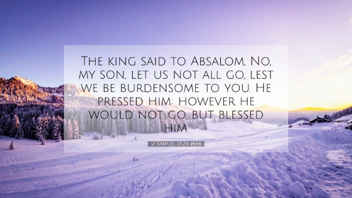 Picture 07 - 2 Samuel 13:25 WEB Desktop Wallpaper - The king said to Absalom, No, my son, let us not - Desktop Bible Verse Wallpaper