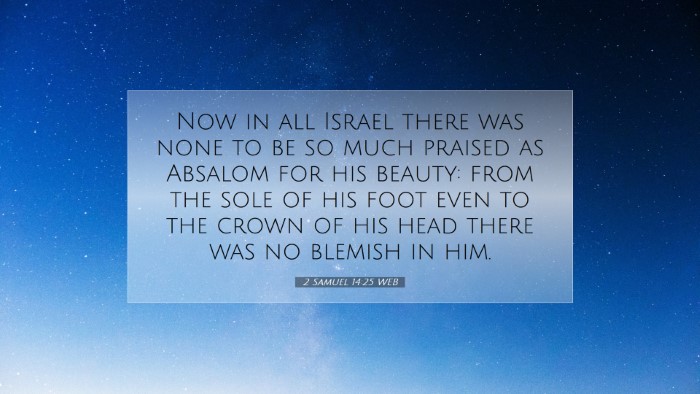 Picture 07 - 2 Samuel 14:25 WEB Desktop Wallpaper - Now in all Israel there was none to be so much - Desktop Bible Verse Wallpaper