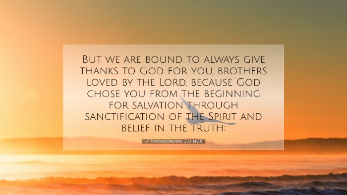Picture 07 - 2 Thessalonians 2:13 WEB Desktop Wallpaper - But we are bound to always give thanks to God for - Desktop Bible Verse Wallpaper