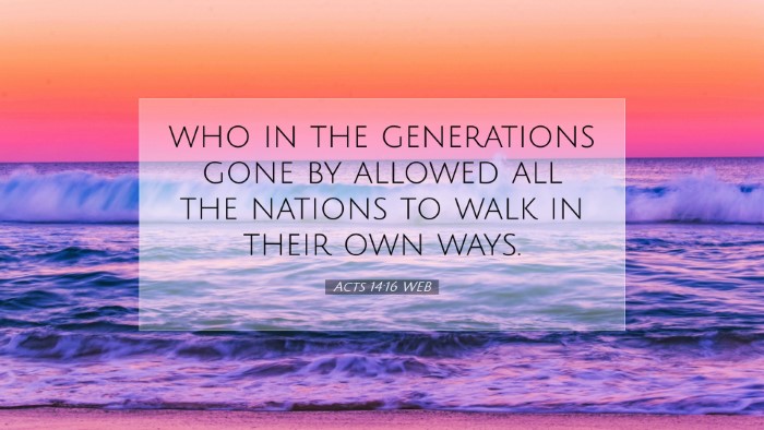 Picture 07 - Acts 14:16 WEB Desktop Wallpaper - who in the generations gone by allowed all the - Desktop Bible Verse Wallpaper