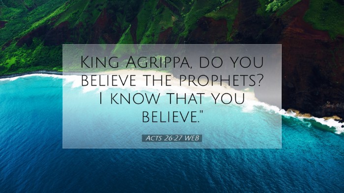 Picture 07 - Acts 26:27 WEB Desktop Wallpaper - King Agrippa, do you believe the prophets? I know - Desktop Bible Verse Wallpaper