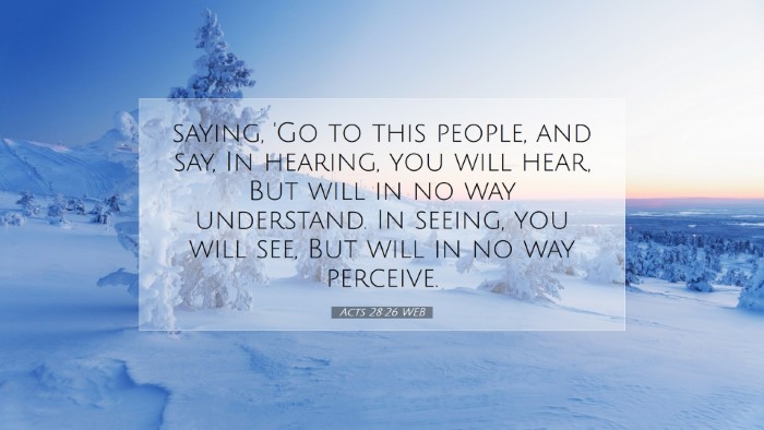 Picture 07 - Acts 28:26 WEB Desktop Wallpaper - saying, 'Go to this people, and say, In hearing, - Desktop Bible Verse Wallpaper