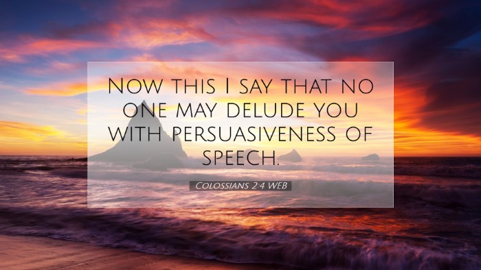 Picture 07 - Colossians 2:4 WEB Desktop Wallpaper - Now this I say that no one may delude you with - Desktop Bible Verse Wallpaper