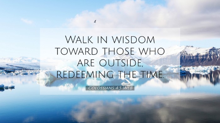 Picture 07 - Colossians 4:5 WEB Desktop Wallpaper - Walk in wisdom toward those who are outside, - Desktop Bible Verse Wallpaper