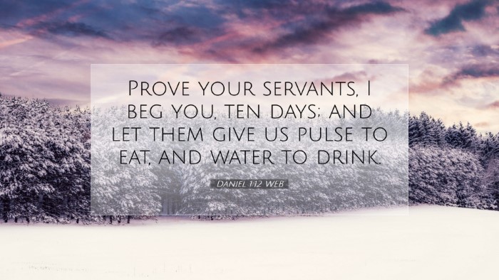 Picture 07 - Daniel 1:12 WEB Desktop Wallpaper - Prove your servants, I beg you, ten days; and let - Desktop Bible Verse Wallpaper