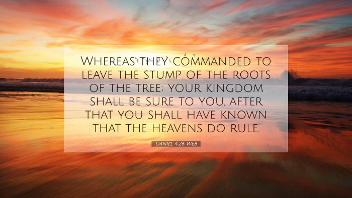 Picture 07 - Daniel 4:26 WEB Desktop Wallpaper - Whereas they commanded to leave the stump of the - Desktop Bible Verse Wallpaper