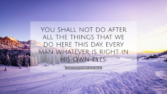 Picture 07 - Deuteronomy 12:8 WEB Desktop Wallpaper - You shall not do after all the things that we do - Desktop Bible Verse Wallpaper