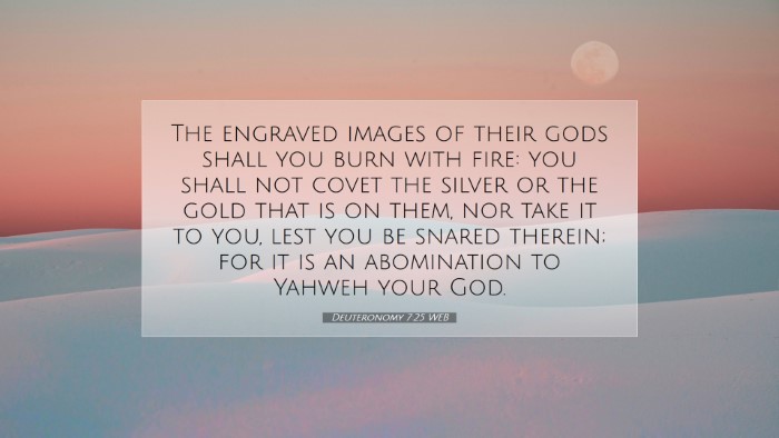 Picture 07 - Deuteronomy 7:25 WEB Desktop Wallpaper - The engraved images of their gods shall you burn - Desktop Bible Verse Wallpaper