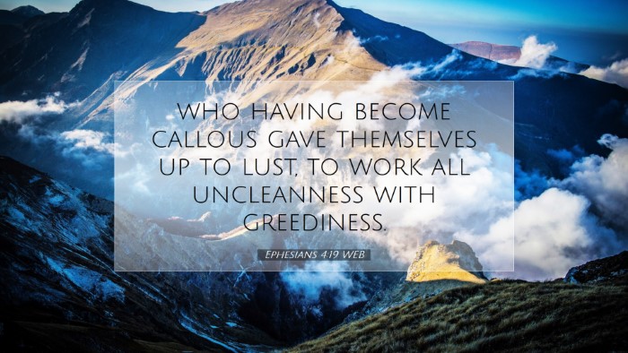 Picture 07 - Ephesians 4:19 WEB Desktop Wallpaper - who having become callous gave themselves up to - Desktop Bible Verse Wallpaper