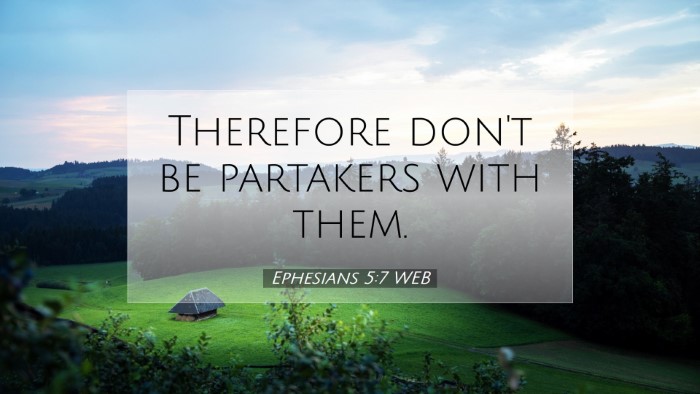 Picture 07 - Ephesians 5:7 WEB Desktop Wallpaper - Therefore don't be partakers with - Desktop Bible Verse Wallpaper