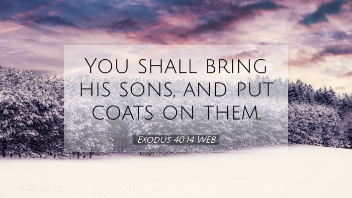 Picture 07 - Exodus 40:14 WEB Desktop Wallpaper - You shall bring his sons, and put coats on - Desktop Bible Verse Wallpaper