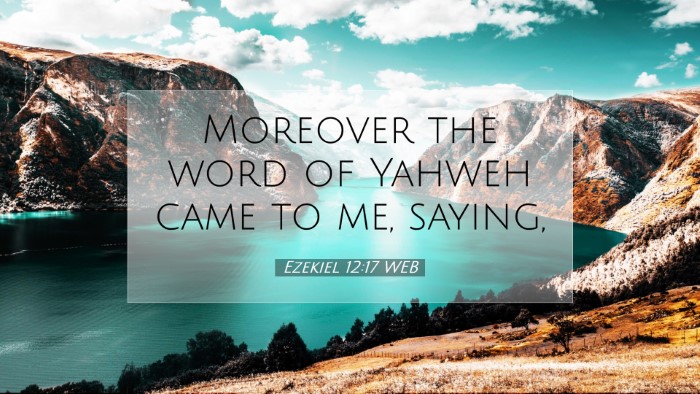 Picture 07 - Ezekiel 12:17 WEB Desktop Wallpaper - Moreover the word of Yahweh came to me, - Desktop Bible Verse Wallpaper
