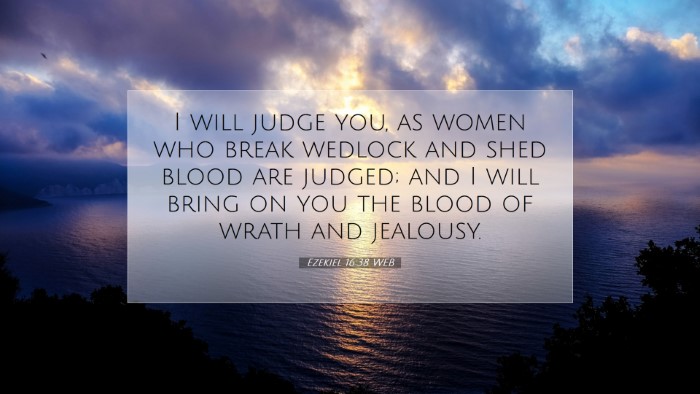 Picture 07 - Ezekiel 16:38 WEB Desktop Wallpaper - I will judge you, as women who break wedlock and - Desktop Bible Verse Wallpaper