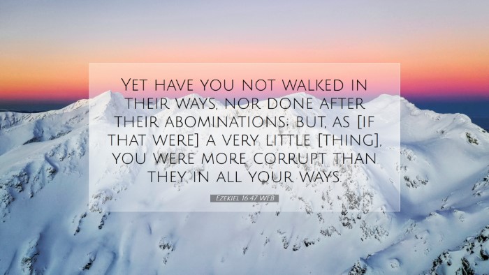 Picture 07 - Ezekiel 16:47 WEB Desktop Wallpaper - Yet have you not walked in their ways, nor done - Desktop Bible Verse Wallpaper